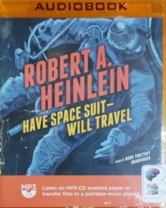 Have Space Suit Will Travel written by Robert A. Heinlein performed by Mark Turetsky on MP3 CD (Unabridged)
